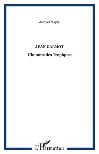 Couverture du livre « Jean Galmot : L'homme des tropiques » de Jacques Magne aux éditions Editions Caribeennes