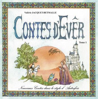 Couverture du livre « Les contes d'Ever t.1 ; nouveaux contes dans le style d'autrefois » de Valerie Jacquet-Betmalle aux éditions Books On Demand