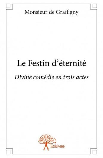 Couverture du livre « Le festin d'éternité » de Monsieur De Graffign aux éditions Edilivre