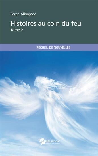 Couverture du livre « Histoires au coin du feu Tome 2 » de Serge Albagnac aux éditions Publibook