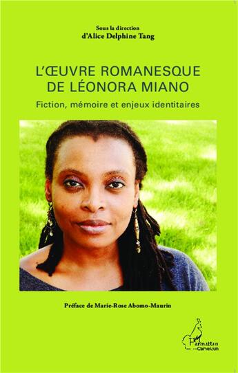 Couverture du livre « L'oeuvre romanesque de Léonora Miano ; fiction mémoire et enjeux identitaires » de Alice Delphine Tang aux éditions L'harmattan