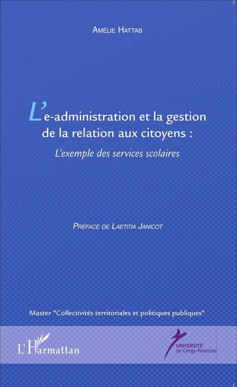 Couverture du livre « L'e-administration et la gestion de la relation aux citoyens ; exemple des services scolaires » de Amelie Hattab aux éditions L'harmattan