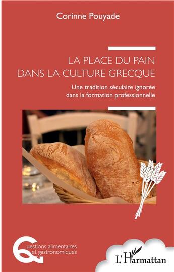 Couverture du livre « La place du pain dans la culture grecque ; une tradition séculaire ignorée dans la formation profess » de Corinne Pouyade aux éditions L'harmattan