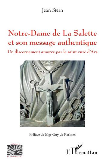 Couverture du livre « Notre-dame de la Salette et son message authentique ; un discernement amorcé par le saint curé d'Ars » de Jean Stern aux éditions L'harmattan