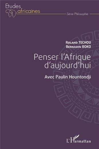 Couverture du livre « Penser l'Afrique d'aujourd'hui avec Paulin Hountondji » de Roland Techou et Bernadin Boko aux éditions L'harmattan