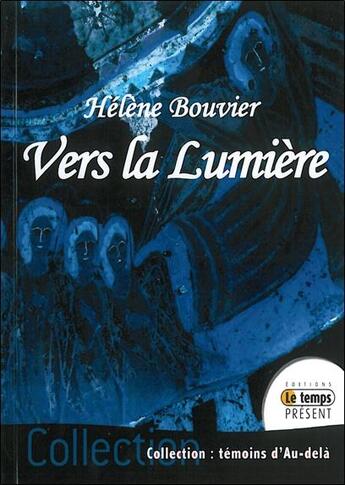 Couverture du livre « Vers la lumière » de Helene Bouvier aux éditions Temps Present