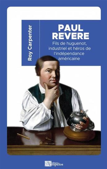 Couverture du livre « Paul Revere ; fils de huguenot, industriel et héros de l'indépendance américaine » de Carpenter Roy aux éditions Ampelos