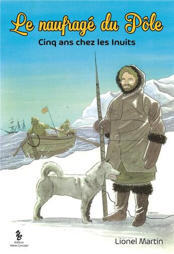 Couverture du livre « Le naufrage du pôle : cinq ans chez les inuits » de Lionel Martin aux éditions Yellow Concept