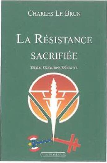 Couverture du livre « La Résistance sacrifiée ? special operations executive » de Charles Le Brun aux éditions Via Romana