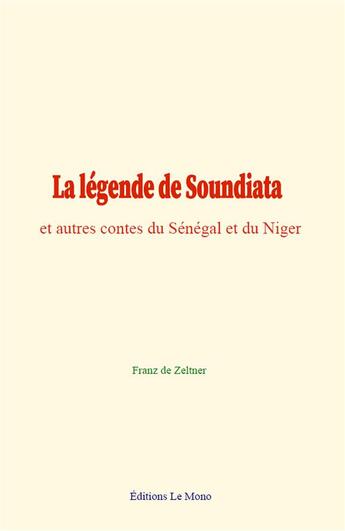 Couverture du livre « La legende de soundiata, et autres contes du senegal et du niger » de De Zeltner Franz aux éditions Le Mono