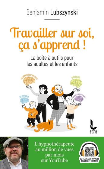 Couverture du livre « Travailler sur soi, ça s'apprend ! La boîte à outils pour les adultes et les enfants » de Benjamin Lubszynski aux éditions Litos