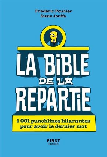 Couverture du livre « La bible de la répartie ; 1001 punchlines hilarantes pour avoir le dernier mot » de Frederic Pouhier et Susie Jouffa aux éditions First