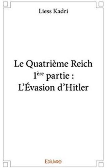 Couverture du livre « Le quatrième reich Tome 1 ; l'évasion d'Hitler » de Liess Kadri aux éditions Edilivre