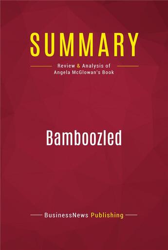 Couverture du livre « Summary: Bamboozled : Review and Analysis of Angela McGlowan's Book » de Businessnews Publishing aux éditions Political Book Summaries