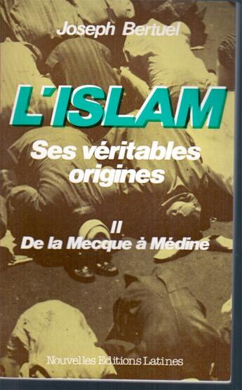 Couverture du livre « L'Islam, ses véritables origines t.2 ; de la Mecque à Médine » de Joseph Bertuel aux éditions Nel