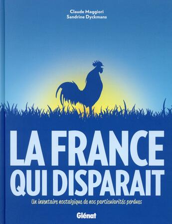 Couverture du livre « La France qui disparait ; un inventaire nostalgique de nos particularités perdues » de Claude Maggiori et Sandrine Dyckmans aux éditions Glenat