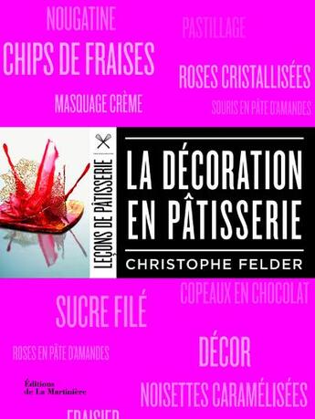 Couverture du livre « La décoration en pâtisserie » de Christophe Felder aux éditions La Martiniere