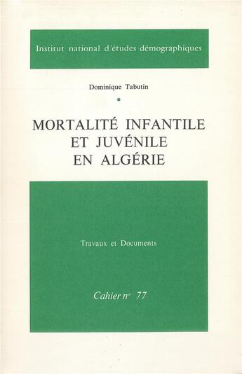 Couverture du livre « Mortalité infantile et juvénile en Algérie » de Dominique Tabutin aux éditions Ined