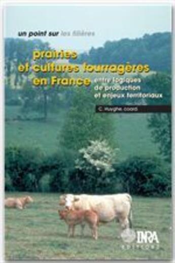 Couverture du livre « Prairies et cultures fourrageres en France ; entre logiques de production et enjeux territoriaux » de Huyghe aux éditions Quae