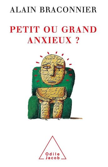 Couverture du livre « Petit ou grand anxieux ? » de Alain Braconnier aux éditions Odile Jacob