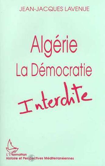 Couverture du livre « Algérie ; la démocratie interdite » de Jean-Jacques Lavenue aux éditions L'harmattan
