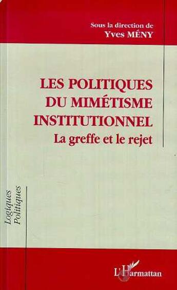 Couverture du livre « Les politiques de mimetisme institutionnel - la greffe et le rejet » de Yves Meny aux éditions L'harmattan