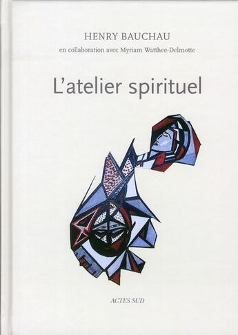 Couverture du livre « L'atelier spirituel d'Henry Bauchau » de Henry Bauchau aux éditions Actes Sud