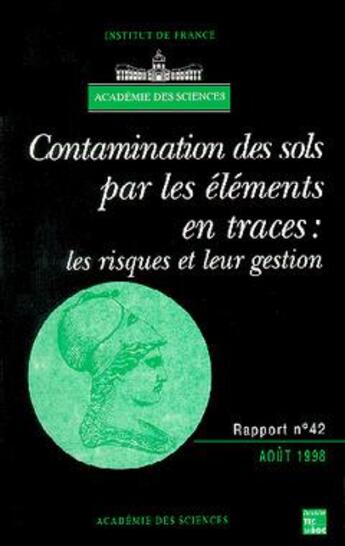 Couverture du livre « Contamination des sols par les éléments en traces: Les risques et leur gestion (Rapport de l'Académie des sciences N° 42) » de Academie Des Sciences aux éditions Tec Et Doc