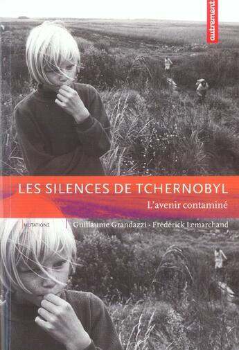 Couverture du livre « Les Silences De Tchernobyl ; L'Avenir Contamine » de Frédérick Lemarchand et Guillaume Grandazzi aux éditions Autrement