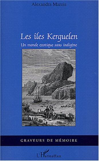 Couverture du livre « Les îles Kerguelen : Un monde exotique sans indigène » de Alexandra Marois aux éditions L'harmattan