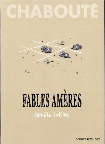 Couverture du livre « Fables amères Tome 2 : détails futiles » de Christophe Chaboute aux éditions Vents D'ouest