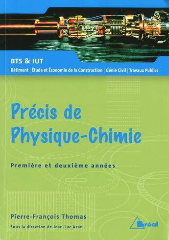 Couverture du livre « Précis de physique chimie ; BTS ; IUT ; bâtiment, étude et économie de la construction, génie civil, travaux publics ; 1re et 2e années » de Pierre-Francois Thomas aux éditions Breal