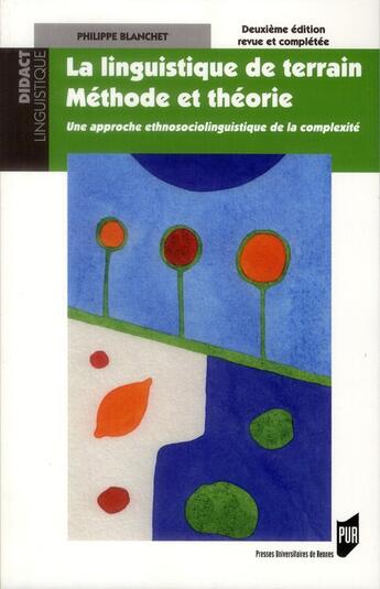 Couverture du livre « La linguistique de terrain ; méthode et théorie ; une approche ethnosociolinguistique de la complexité (2e édition) » de Philippe Blanchet aux éditions Pu De Rennes