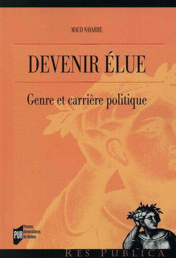 Couverture du livre « Devenir élue ; genre et carrière politique » de Maud Navarre aux éditions Pu De Rennes