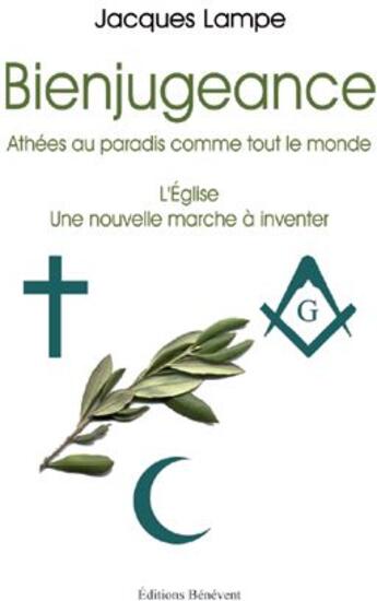 Couverture du livre « Bienjugeance ; athées au paradis comme tout le monde ; l'église, une nouvelle marche à inventer » de Jacques Lampe aux éditions Benevent