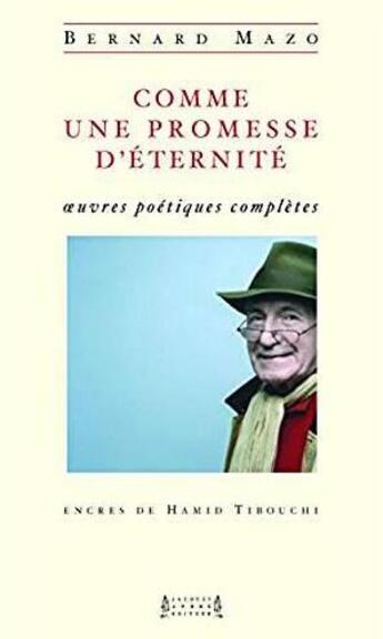 Couverture du livre « Comme une promesse d'éternité ; oeuvres poétiques complètes » de Bernard Mazo aux éditions Jacques Andre