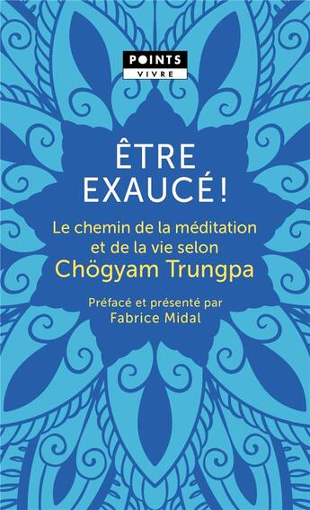 Couverture du livre « Être exaucé ! le chemin de la méditation et de la vie selon Chogyam Trungpa » de Chogyam Trungpa aux éditions Points