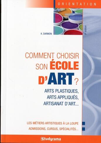Couverture du livre « Comment choisir son école d'art ? (9e édition) » de Karine Darmon et Fabien Baugard aux éditions Studyrama