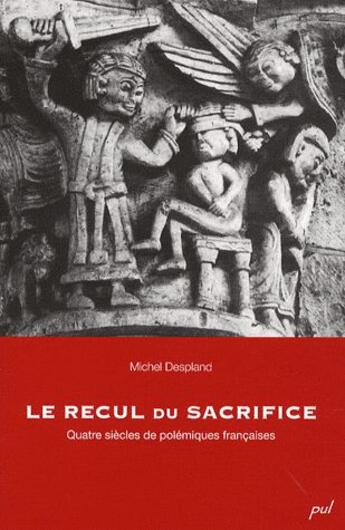 Couverture du livre « Le recul du sacrifice ; quatre siècles de polémiques françaises » de Michel Despland aux éditions Presses De L'universite De Laval