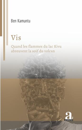 Couverture du livre « Vis : Quand les flammes du lac Kivu abreuvent la soif du volcan » de Ben Kamuntu aux éditions Academia