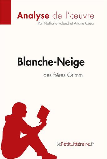 Couverture du livre « Blanche-Neige des frères Grimm ; analyse complète de l'oeuvre et résumé » de Nathalie Roland aux éditions Lepetitlitteraire.fr