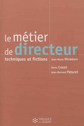 Couverture du livre « Le métier de directeur ; techniques et fictions » de Jean-Marie Miramon et Denis Couet et Jean-Bernard Paturet aux éditions Ehesp