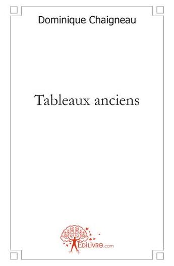 Couverture du livre « Tableaux anciens » de Dominique Chaigneau aux éditions Edilivre