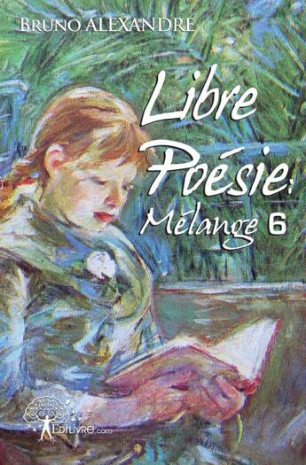 Couverture du livre « Libre poesie: melange 6 » de Bruno Alexandre aux éditions Edilivre