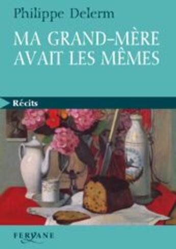 Couverture du livre « Ma grand-mère avait les mêmes » de Philippe Delerm aux éditions Feryane