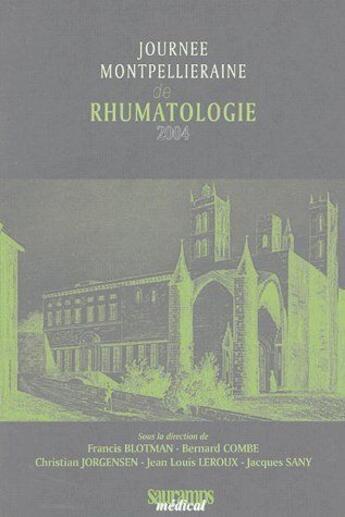 Couverture du livre « Journée montpellieraines de rhumatologie 2004 » de Francis Blotman et Bernard Combe et Jean-Louis Leroux et Jacques Sany et Christian Jorgensen aux éditions Sauramps Medical