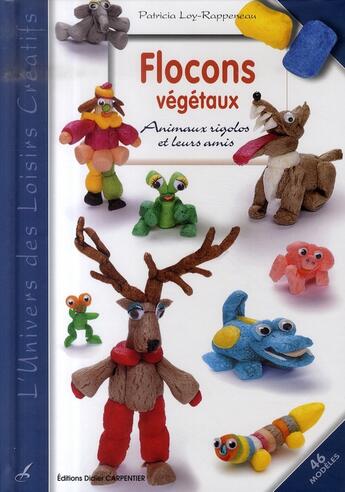Couverture du livre « Animaux rigolos et leurs amis en flocons végétaux » de Rappeneau P aux éditions Editions Carpentier
