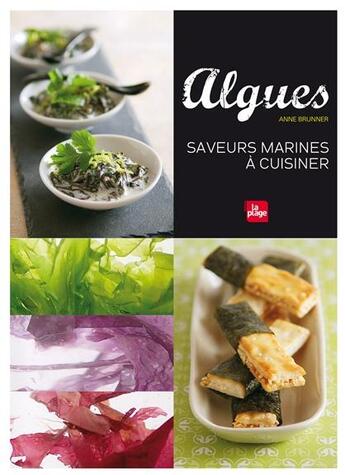 Couverture du livre « Algues ; saveurs marines à cuisiner » de Anne Brunner aux éditions La Plage