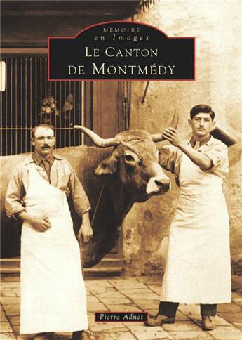 Couverture du livre « Le canton de Montmédy » de Pierre Adnet aux éditions Editions Sutton