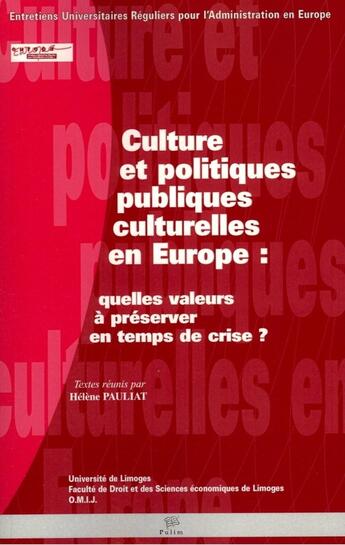 Couverture du livre « Culture et politiques culturelles en Europe : quelles valeurs à préserver en temps de crise? » de Helene Pauliat aux éditions Pu De Limoges